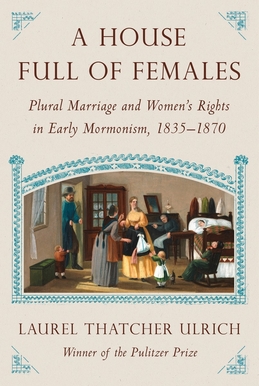 A_House_Full_of_Females,_Plural_Marriage_and_Women's_Rights_in_Early_Mormonism,_1835–1870
